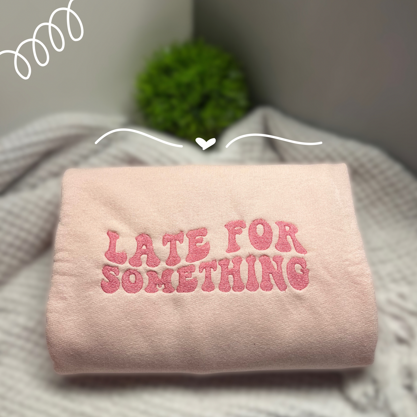 Late For Something Sweatshirt